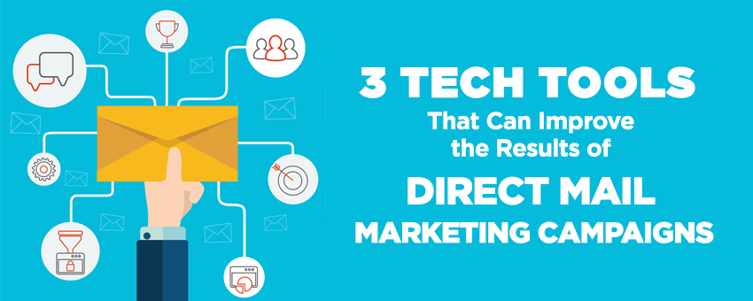 3 Tech Tools That Can Improve The Results of Direct Mail Marketing Campaigns