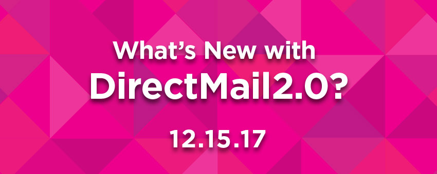 What’s New With DirectMail2.0 12.15.17